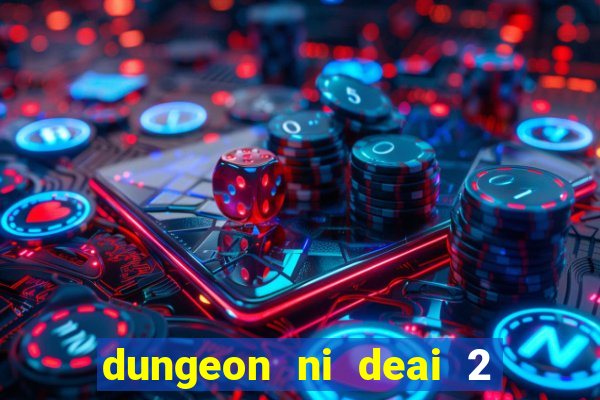 dungeon ni deai 2 temporada dublado data de lançamento